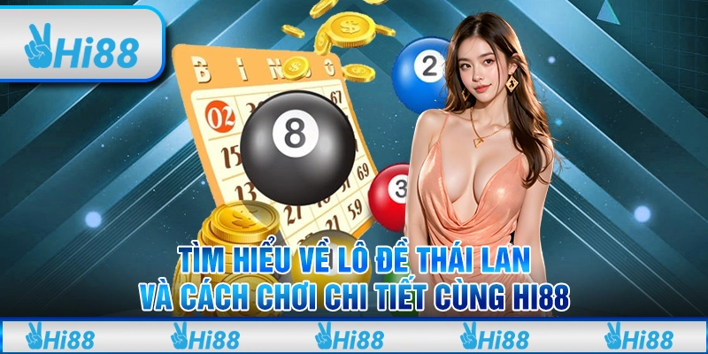 Tìm hiểu Về Lô Đề Thái Lan Và Cách Chơi Chi Tiết Cùng Hi88