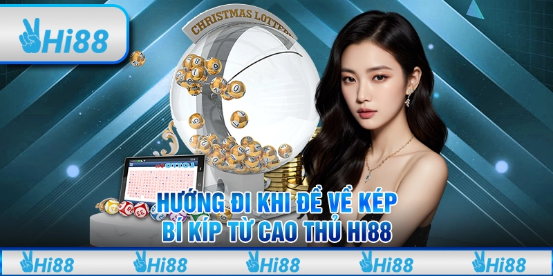 Hướng Đi Khi Đề Về Kép - Bí Kíp Từ Cao Thủ Hi88
