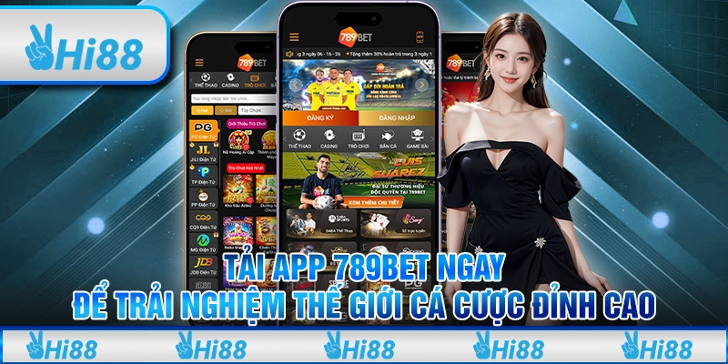 Tải app 789bet ngay để trải nghiệm thế giới cá cược đỉnh cao