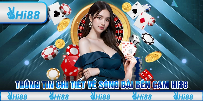 Thông Tin Chi Tiết Về Sòng Bài Bên Cam Hi88 