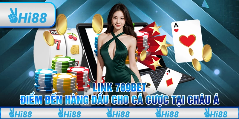 Link 789BET - Điểm Đến Hàng Đầu Cho Cá Cược Tại Châu Á