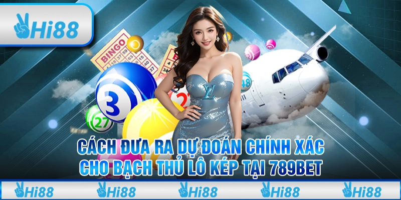 Cách đưa ra dự đoán chính xác cho bạch thủ lô kép tại 789Bet