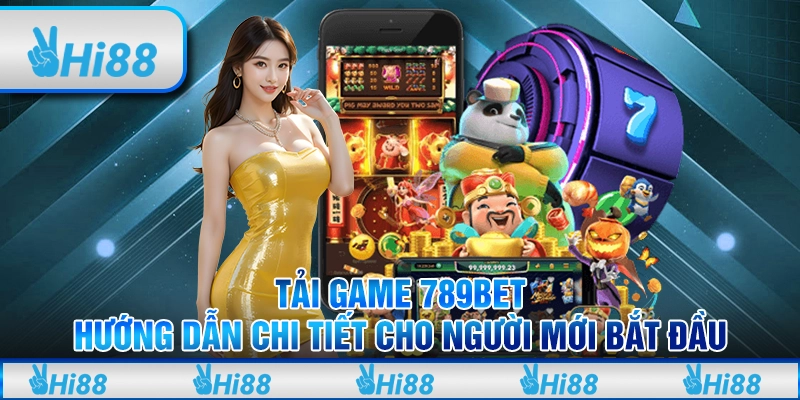Tải Game 789bet: Hướng Dẫn Chi Tiết Cho Người Mới Bắt Đầu