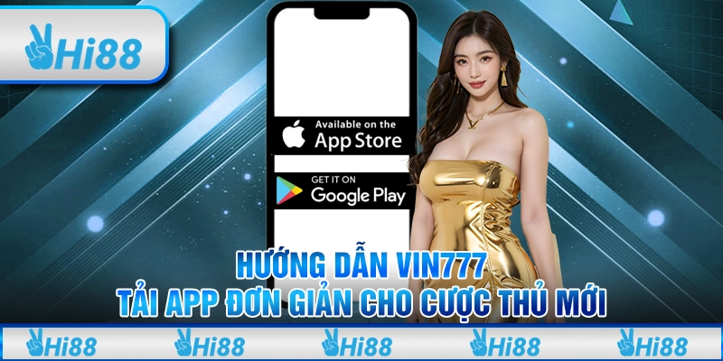 Hướng dẫn Vin777 tải app đơn giản cho cược thủ mới