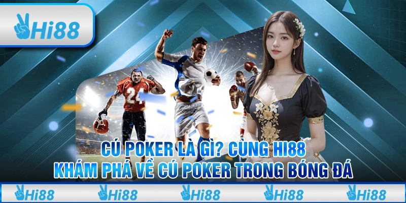 Cú Poker Là Gì? Cùng Hi88 Khám Phá Về Cú Poker Trong Bóng Đá