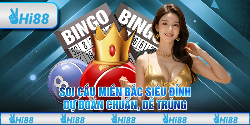 Soi cầu miền Bắc siêu đỉnh - Dự đoán chuẩn, dễ trúng