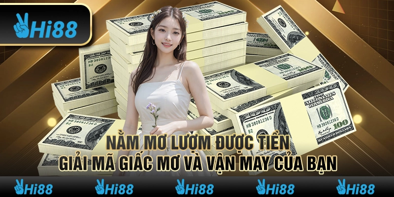 Nằm mơ lượm được tiền – Giải mã giấc mơ và vận may của bạn
