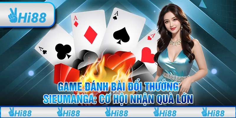 Game đánh bài đổi thưởng Sieumanga: Cơ hội nhận quà lớn