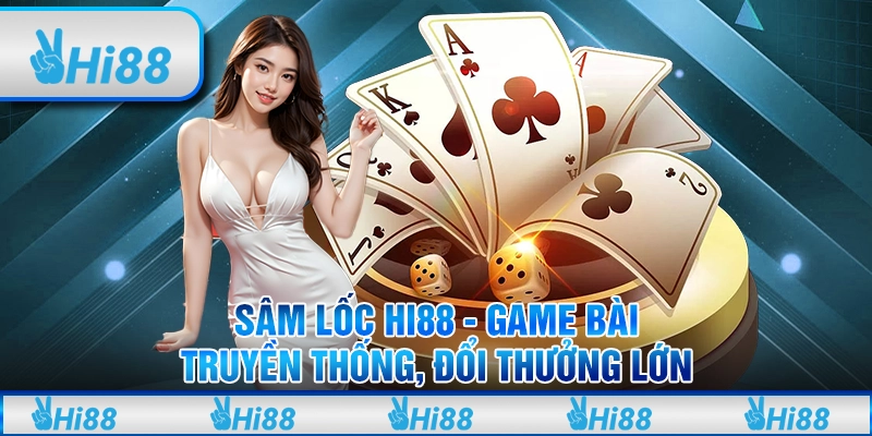 Sâm lốc Hi88 - Game bài truyền thống, đổi thưởng lớn