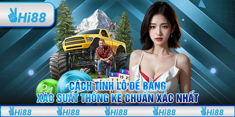 Cách tính lô đề bằng xác suất thống kê chuẩn xác nhất