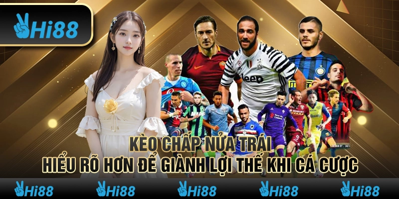 Kèo chấp nửa trái – Hiểu rõ hơn để giành lợi thế khi cá cược