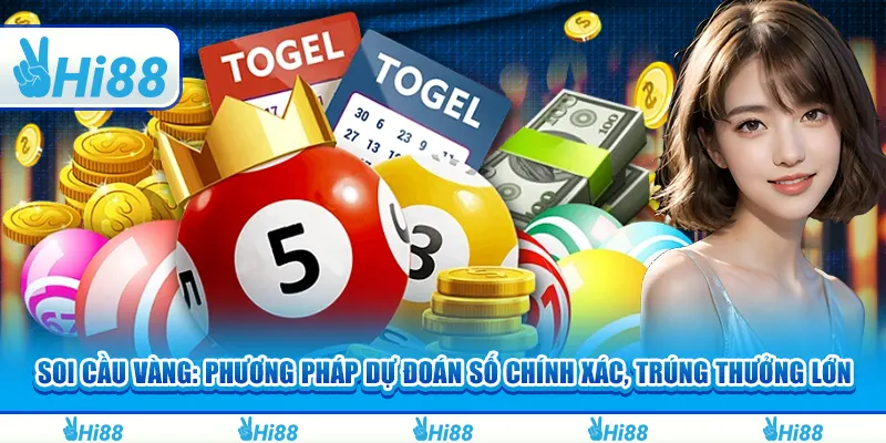 Soi Cầu Vàng: Phương pháp dự đoán số chính xác, trúng thưởng lớn