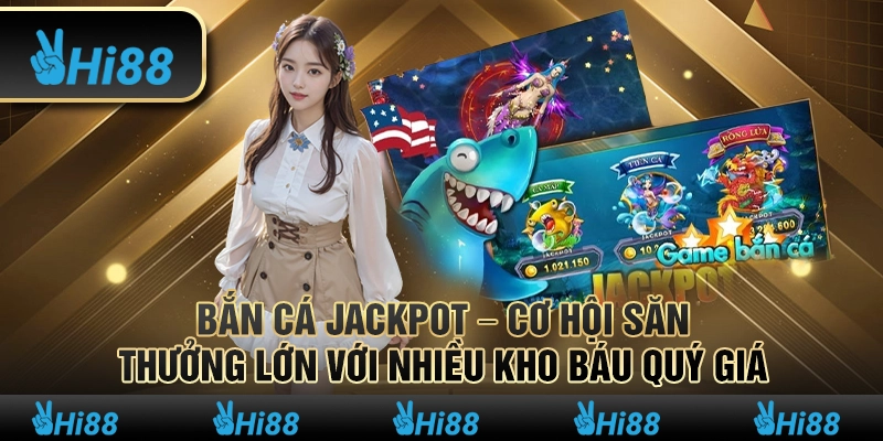 Bắn cá jackpot – Cơ hội săn thưởng lớn với nhiều kho báu quý giá
