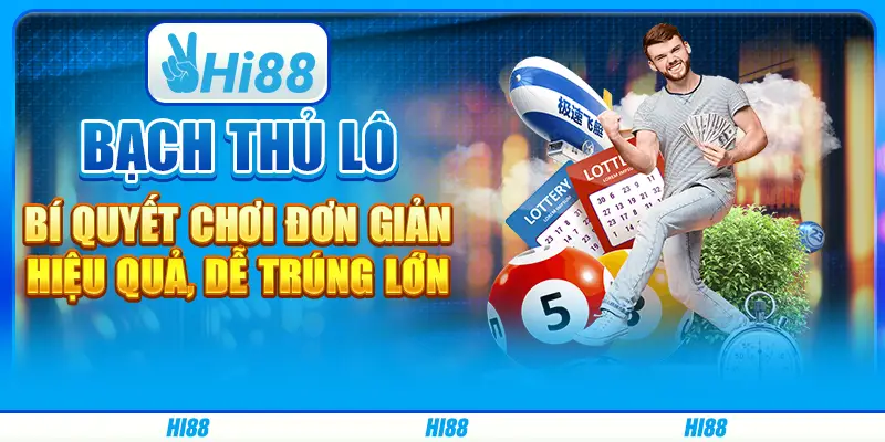 Bạch thủ lô: Bí quyết chơi đơn giản, hiệu quả, dễ trúng lớn