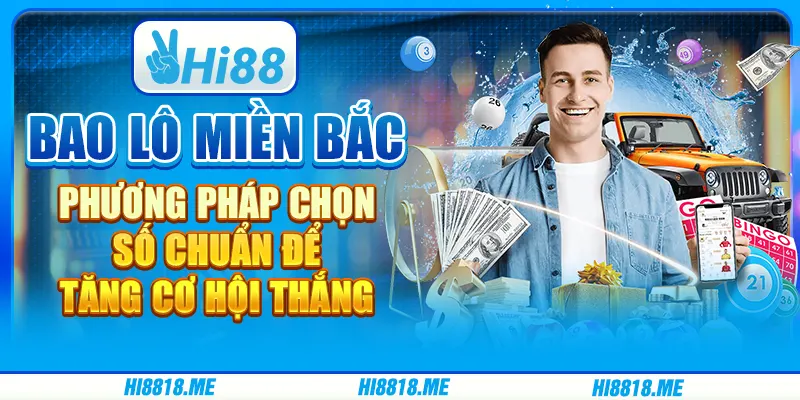 Bao lô miền Bắc: Phương pháp chọn số chuẩn để tăng cơ hội thắng