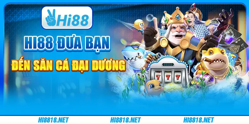 Hi88 Đưa Bạn Đến Săn Cá Đại Dương: Trải Nghiệm Hấp Dẫn