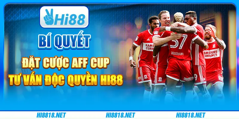 Bí Quyết Đặt Cược AFF Cup - Tư Vấn Độc Quyền Hi88