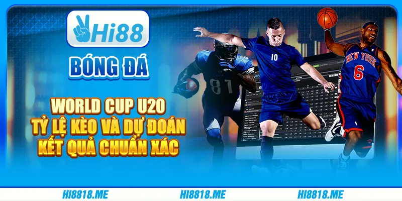 Bóng đá World Cup U20 – Tỷ lệ kèo và dự đoán kết quả chuẩn xác