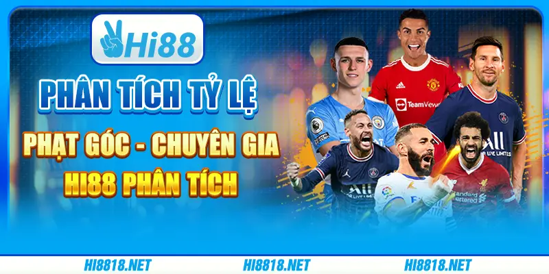 Phân Tích Tỷ Lệ Phạt Góc - Chuyên Gia Hi88 Phân Tích