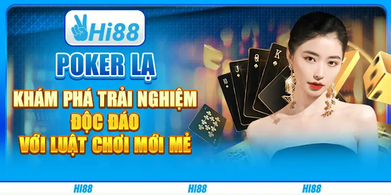Poker lạ: Khám phá trải nghiệm độc đáo với luật chơi mới mẻ