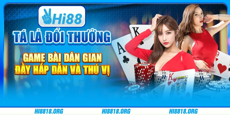 Tá lả đổi thưởng – Game bài dân gian đầy hấp dẫn và thú vị