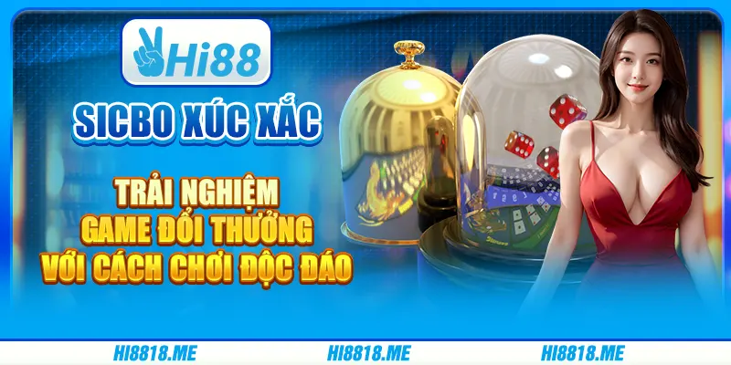Sicbo Xúc Xắc – Trải Nghiệm Game Đổi Thưởng Với Cách Chơi Độc Đáo
