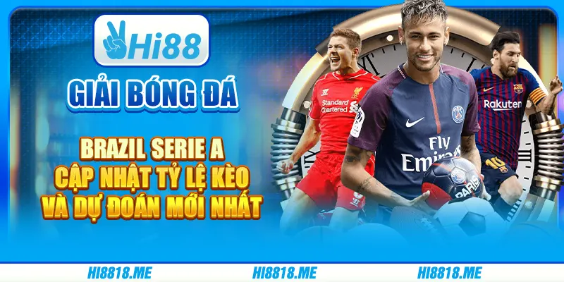 Giải Bóng Đá Brazil Serie A – Cập Nhật Tỷ Lệ Kèo Và Dự Đoán Mới Nhất