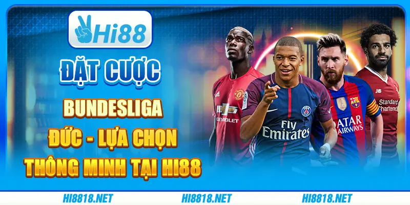 Đặt Cược Bundesliga Đức - Lựa Chọn Thông Minh Tại Hi88