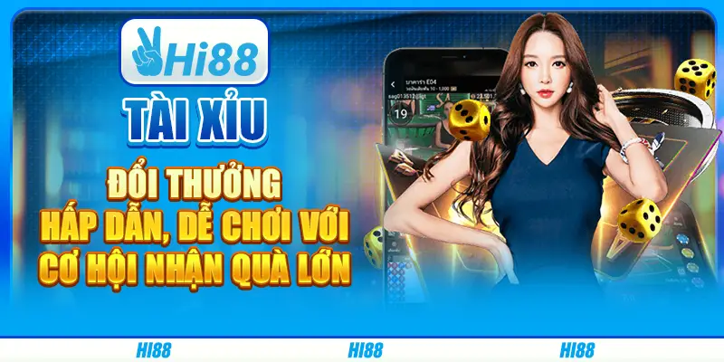Tài xỉu đổi thưởng hấp dẫn, dễ chơi với cơ hội nhận quà lớn