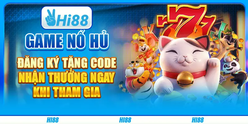 Game nổ hũ đăng ký tặng code, nhận thưởng ngay khi tham gia
