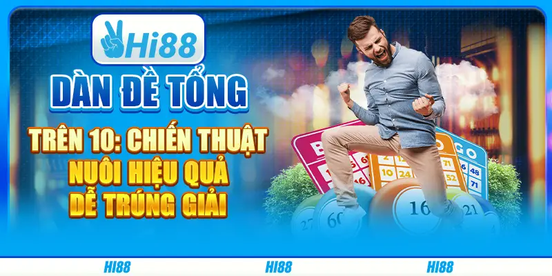 Dàn đề tổng trên 10: Chiến thuật nuôi hiệu quả, dễ trúng giải