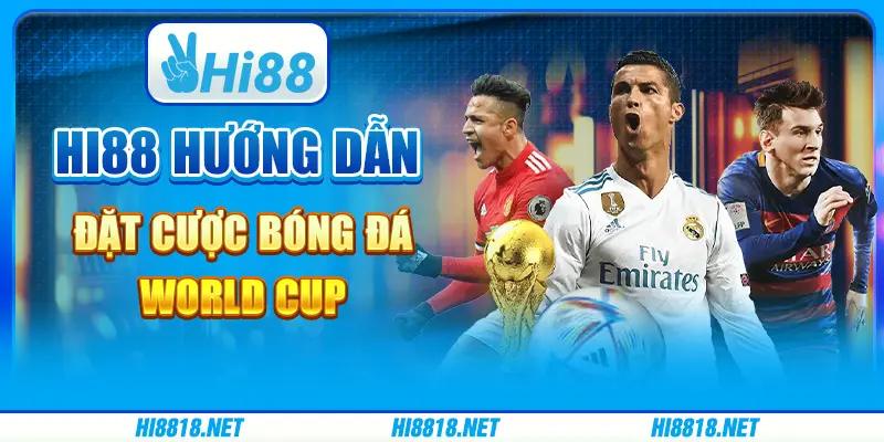 Hi88 Hướng Dẫn Đặt Cược Bóng Đá World Cup