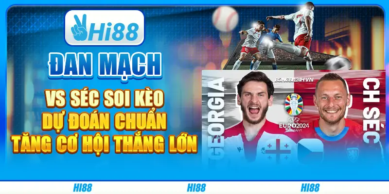 Đan Mạch vs Séc soi kèo: Dự đoán chuẩn, tăng cơ hội thắng lớn
