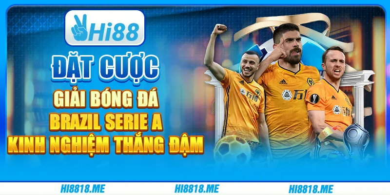 Đặt cược giải bóng đá Brazil Serie A: Kinh nghiệm thắng đậm