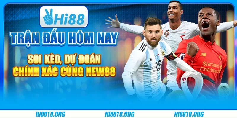 Trận đấu hôm nay – Soi kèo, dự đoán chính xác cùng hi88
