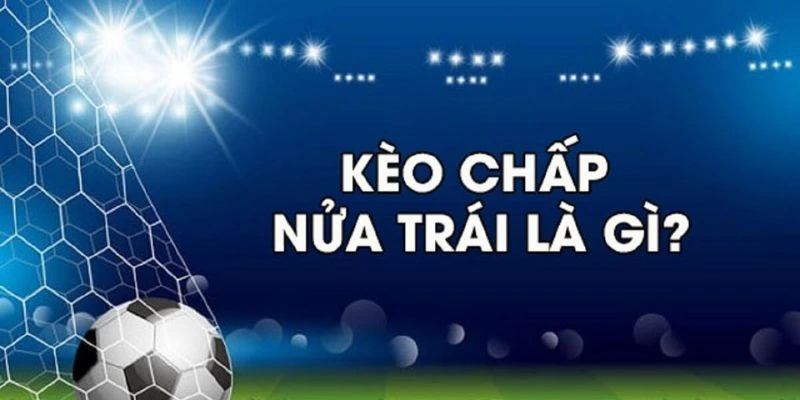 Kèo chấp nửa trái giúp giảm thiểu rủi ro cho người chơi