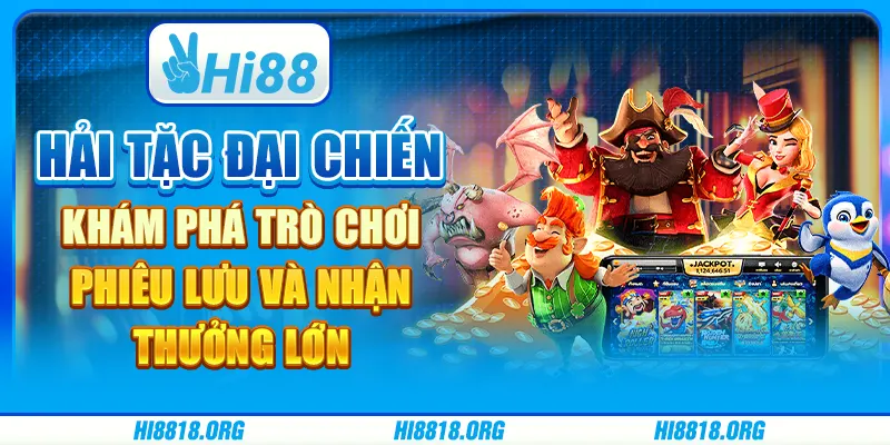 Hải Tặc Đại Chiến: Khám phá trò chơi phiêu lưu và nhận thưởng lớn