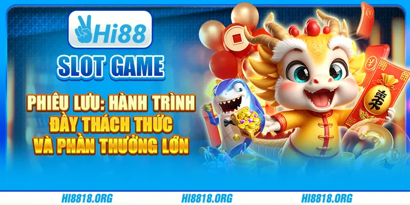 Slot Game Phiêu Lưu: Hành Trình Đầy Thách Thức Và Phần Thưởng Lớn
