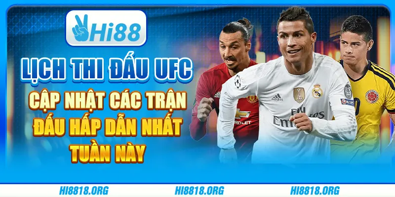 Lịch thi đấu UFC: cập nhật các trận đấu hấp dẫn nhất tuần này