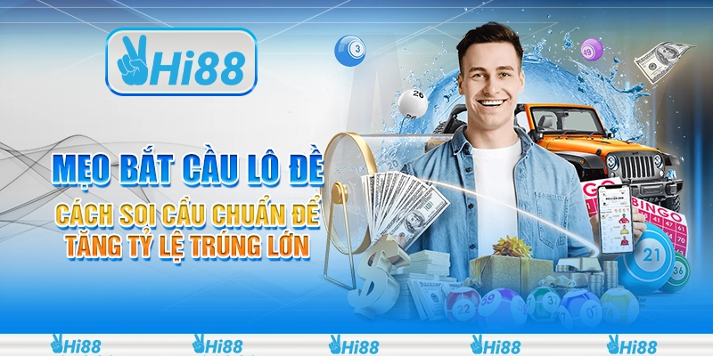 Mẹo bắt cầu lô đề: Cách soi cầu chuẩn để tăng tỷ lệ trúng lớn