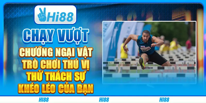 Chạy vượt chướng ngại vật: Trò chơi thú vị thử thách sự khéo léo của bạn