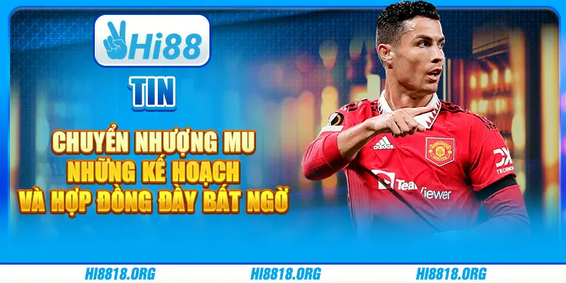 Tin chuyển nhượng MU: Những kế hoạch và hợp đồng đầy bất ngờ