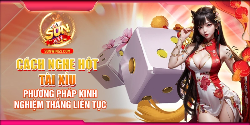 Cách Nghe Hột Tài Xỉu