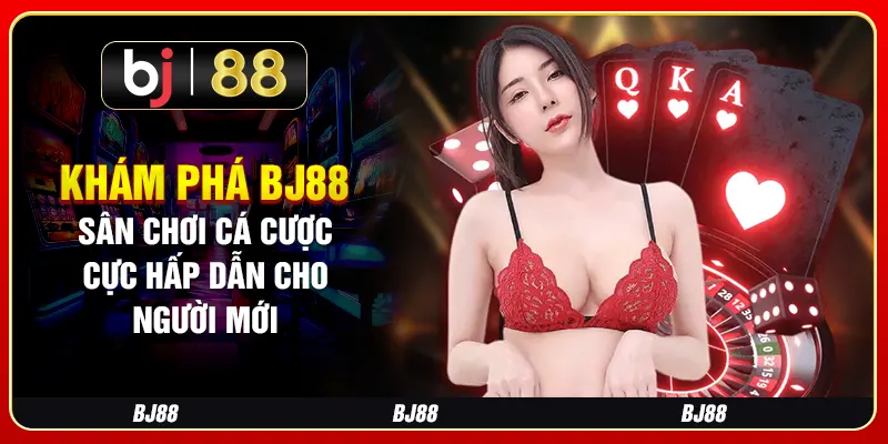 Khám Phá BJ88 - Sân Chơi Cá Cược Cực Hấp Dẫn Cho Người Mới