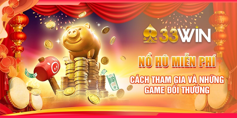 Nổ Hũ Miễn Phí – Cách Tham Gia Và Những Game Đổi Thưởng