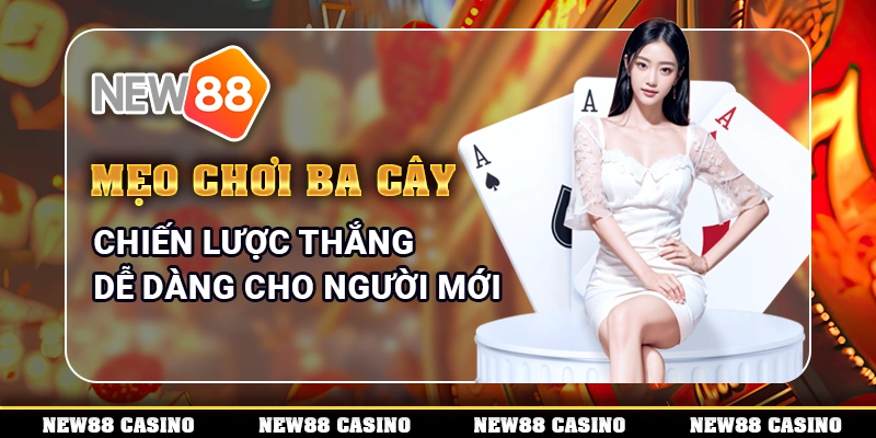 Mẹo chơi ba cây – Chiến lược thắng dễ dàng cho người mới