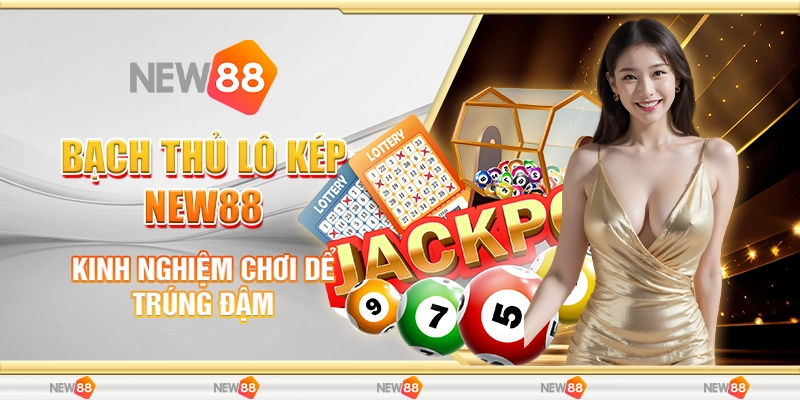 Bạch Thủ Lô Kép New88 - Kinh Nghiệm Chơi Dễ Trúng Đậm