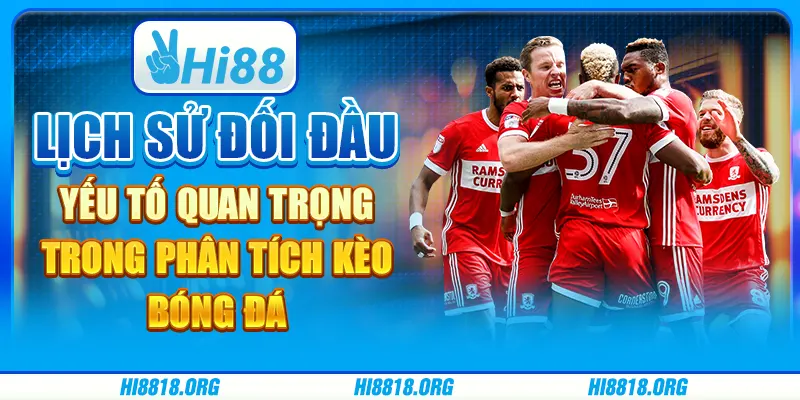 Lịch sử đối đầu: Yếu tố quan trọng trong phân tích kèo bóng đá