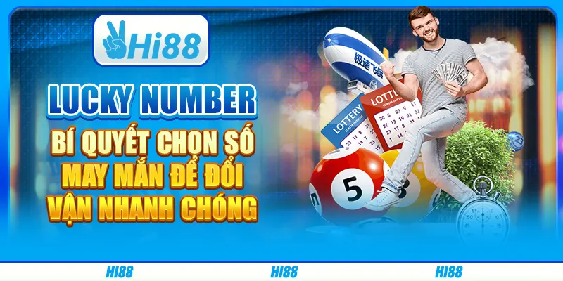 Lucky Number: Bí quyết chọn số may mắn để đổi vận nhanh chóng