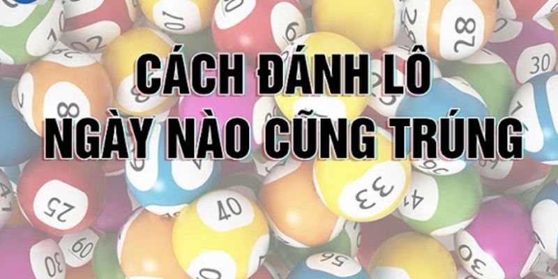 Cách chơi lô đề hiệu quả giúp bạn duy trì động lực chơi dài hạn